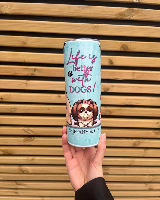Tumbler 20oz - Life Is Better With Dogs (Sniffany)