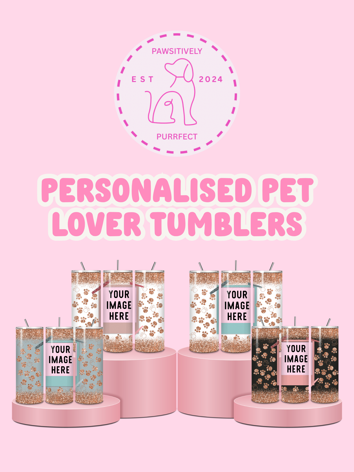 Personalised pet lover tumblers with customizable images on a pink background, featuring the brand 'Pawsitively Purrfect'.