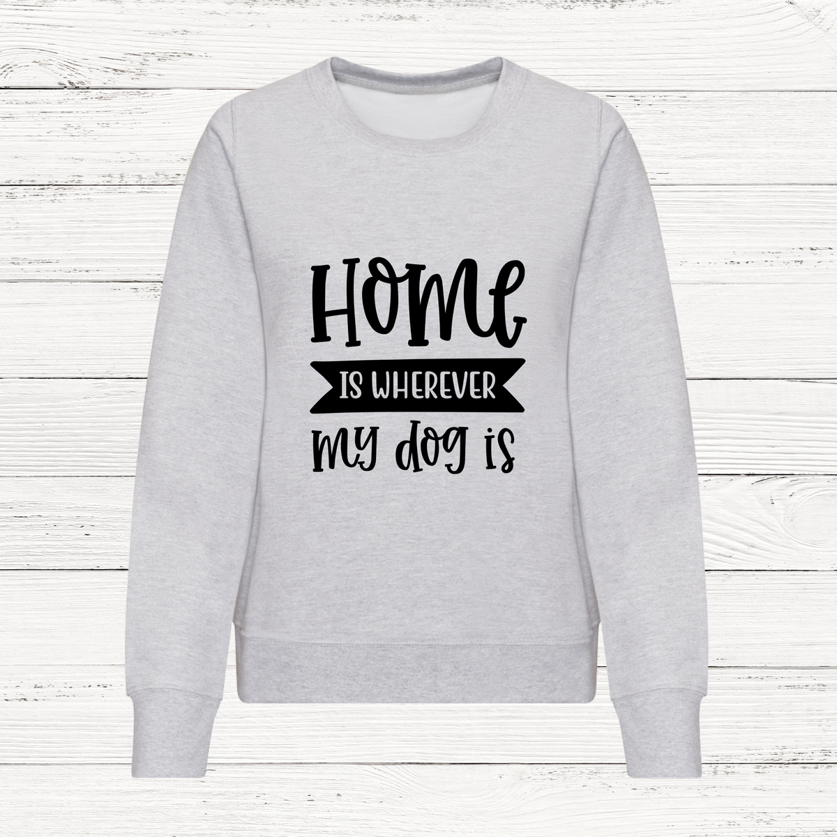 Grey women's sweatshirt with Home Is Wherever My Dog Is design